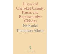 History of Cherokee County, Kansas and Representative Citizens