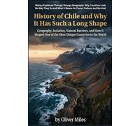 History of Chile and Why It Has Such a Long Shape: Geography, Isolation, Natural Barriers, and How It Shaped One of the Most Unique Countries in the World