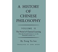 History of Chinese Philosophy, Volume 2: The Period of Classical Learning from the Second Century B.C. to the Twentieth Century A.D