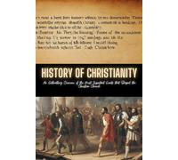 History Of Christianity: An Enthralling Overview Of The Most Important Events That Shaped The Christian Church