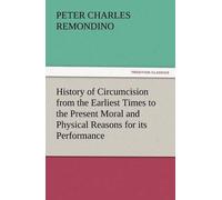 History Of Circumcision From The Earliest Times To The Present Moral And Physical Reasons For Its Performance