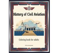History of Civil Aviation - Coloring Book for Adults: More than 50 detailed and original illustrations dedicated to civil aircraft: from the Wright Brothers to modern passenger jets