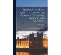 History Of Clare And The Dalcassian Clans Of Tipperary, Limerick, And Galway ...