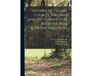 History Of Clarke County, Virginia And Its Connection With The War Between The States