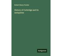 History of Corbridge and its Antiquities