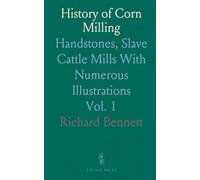 History of Corn Milling: Handstones, Slave Cattle Mills With Numerous Illustrations