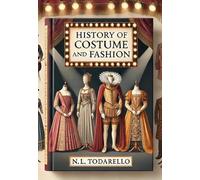 History of Costume and Fashion: Clothing in the West from the Egyptians to 2020