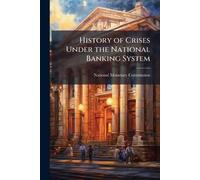History of Crises Under the National Banking System