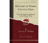 History Of Darke County, Ohio, Vol. 1 Of 2 (Classic Reprint): From Its Earliest Settlement To The Present Time