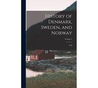 History Of Denmark, Sweden, And Norway; Volume 1