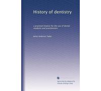 History of dentistry a practical treatise for the use of dental students and practitioners. no. 90