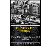 History of Dublin: Where History Dances Between Myth and Mud