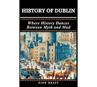History of Dublin: Where History Dances Between Myth and Mud