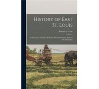 History of East St. Louis Its Resources Statistics Railroads Physical Features Business and Advantages - Robert A Tyson - Creative Media Partners LLC - Li Robert A TysonRobert A Tyson (Auteur)