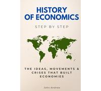 History of Economics Step by Step: The Ideas, Movements & Crises That Built Economies