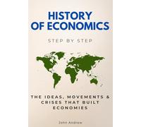 History of Economics Step by Step: The Ideas, Movements & Crises That Built Economies