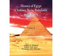 History Of Egypt, Chaldæa, Syria, Babylonia, And Assyria In The Light Of Recent Discovery