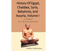 History Of Egypt, Chaldæa, Syria, Babylonia, and Assyria, Volume I