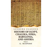 History Of Egypt Chaldea, Syria, Babylonia, And Assyria By G. Maspero Volume 3