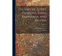 History Of Egypt, Chaldea, Syria, Babylonia, And Assyria; Volume 13