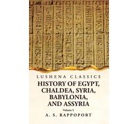 History Of Egypt, Chaldea, Syria, Babylonia And Assyria Volume 5