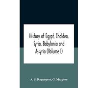 History Of Egypt, Chaldea, Syria, Babylonia And Assyria (Volume I)