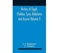 History Of Egypt, Chaldea, Syria, Babylonia And Assyria (Volume I)