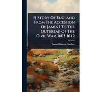 History Of England From The Accession Of James I To The Outbreak Of The Civil War, 1603-1642