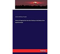 History Of England From The Fall Of Wolsey To The Defeat Of The Spanish Armada