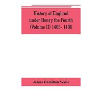 History Of England Under Henry The Fourth (Volume Ii) 1405- 1406