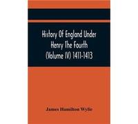 History Of England Under Henry The Fourth Volume Iv 14111413 - James Hamilton Wylie - Alpha Editions - Livre en Anglais James Hamilton WylieJames Hamilton Wylie (Auteur)