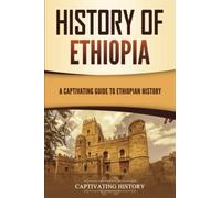 History of Ethiopia: A Captivating Guide to Ethiopian History