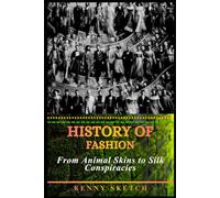 History of Fashion: From Animal Skins to Silk Conspiracies