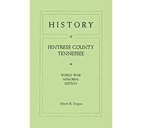 History Of Fentress County, Tennessee. The Old Home Of Mark Twain's Ancestors. World War Memorial Edition, 1920
