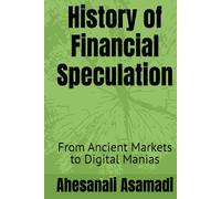 History of financial speculation: From Ancient Markets to Digital Manias