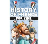 History of France for kids: From prehistory to modern France, via the Middle Ages and the Revolution. Fully illustrated in color.