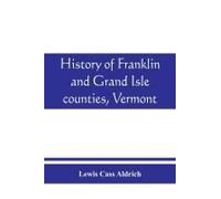 History Of Franklin And Grand Isle Counties, Vermont