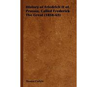 History of Friedrich II of Prussia, Called Frederick the Great (1858-65) Thomas Carlyle (Auteur)