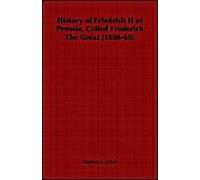 History Of Friedrich Ii Of Prussia, Called Frederick The Great (1858-65)