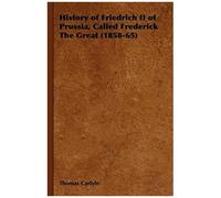History Of Friedrich Ii Of Prussia, Called Frederick The Great (1858-65)