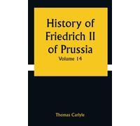 History Of Friedrich Ii Of Prussia Volume 14