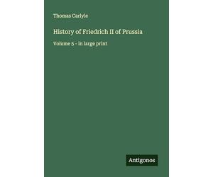 History of Friedrich II of Prussia: Volume 5 - in large print