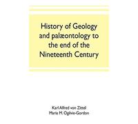 History Of Geology And Palæontology To The End Of The Nineteenth Century