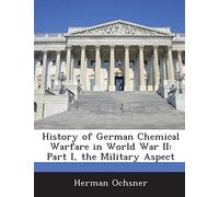 History of German Chemical Warfare in World War II: Part I, the Military Aspect