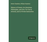 History of Greece, its Literature, Philosophy, and Arts. For Use in Schools, and in Private Instruction