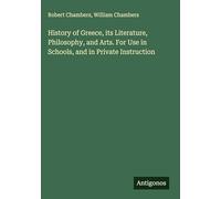 History of Greece, its Literature, Philosophy, and Arts. For Use in Schools, and in Private Instruction