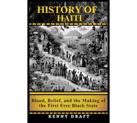 History of Haiti: Blood, Belief, and the Making of the First Free Black State