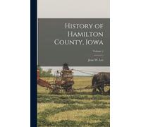 History Of Hamilton County, Iowa; Volume 1