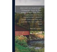 History Of Hartford, Vermont, July 4, 1761-April 4, 1889. The First Town On The New Hampshire Grants Chartered After The Close Of The French War