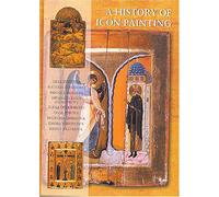History of Icon Painting: Origins, Tradition, Modernity, from the 6th to the 20th Century